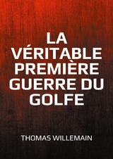 La véritable première guerre du Golfe - Thomas Willemain