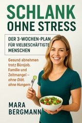 "Schlank ohne Stress: Der 3-Wochen-Plan f&uuml;r vielbesch&auml;ftigte Menschen" Untertitel: "Gesund abnehmen trotz B&uuml;rojob, Familie und Zeitmangel &ndash; ohne Di&auml;t, ohne Hungern" - Mara Bergmann