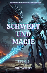 Schwert und Magie: Ein LitRPG MMORPG Fantasie Gamelit( Buch 19) - Miliy Osu.Pke