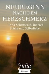 Neubeginn nach dem Herzschmerz - Julia Sommer