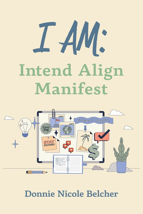 I Am: Intend Align Manifest -  Donnie Belcher