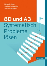 8D und A3 – Systematisch Probleme lösen - Berndt Jung, Stefan Schweißer, Johann Wappis