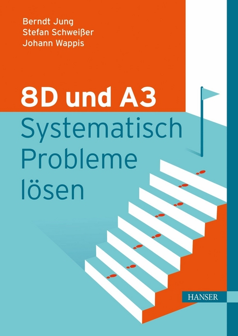 8D und A3 – Systematisch Probleme lösen - Berndt Jung, Stefan Schweißer, Johann Wappis