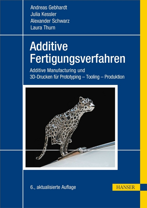 Additive Fertigungsverfahren -  Andreas Gebhardt,  Julia Kessler,  Alexander Schwarz,  Laura Thurn