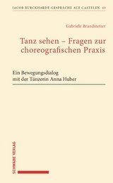 Tanz sehen &ndash; Fragen zur choreographischen Praxis - Gabriele Brandstetter