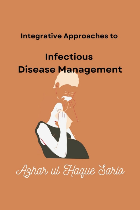 Integrative Approaches to Infectious Disease Management -  Azhar ul Haque Sario