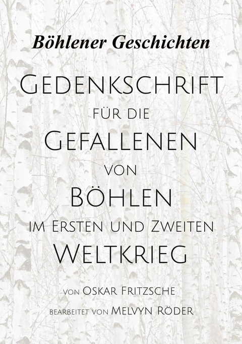 Gedenkschrift f&uuml;r die Gefallenen von B&ouml;hlen im Ersten und Zweiten Weltkrieg - Oskar Fritzsche, Melvyn R&ouml;der