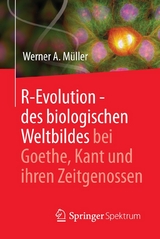 R-Evolution - des biologischen Weltbildes bei Goethe, Kant und ihren Zeitgenossen - Werner A. M&uuml;ller