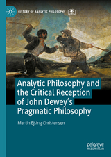 Analytic Philosophy and the Critical Reception of John Dewey&rsquo;s Pragmatic Philosophy - Martin Ejsing Christensen