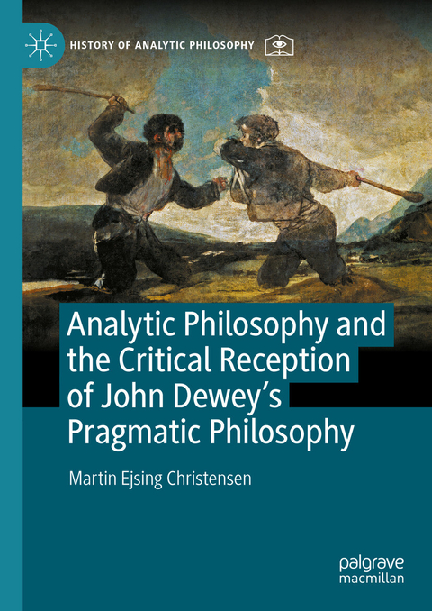 Analytic Philosophy and the Critical Reception of John Dewey&rsquo;s Pragmatic Philosophy - Martin Ejsing Christensen