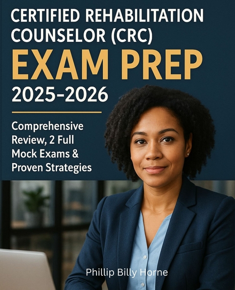 Certified Rehabilitation Counselor (CRC) Exam Prep 2025-2026 -  Phillip Billy Horne