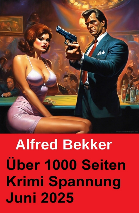 &Uuml;ber 1000 Seiten Krimi Spannung Juni 2025 -  Alfred Bekker