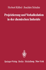 Projektierung und Vorkalkulation in der chemischen Industrie - Herbert K&ouml;lbel, Joachim Schulze