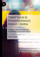 Veiled Voices in Postrevolutionary Iranian Cinema - Raha Shojaei