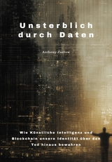 Unsterblich durch Daten -  Anthony Zurrow