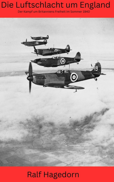 Die Luftschlacht um England -  Ralf Hagedorn