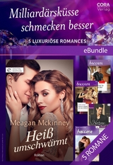 Milliard&auml;rsk&uuml;sse schmecken besser - 5 luxuri&ouml;se Romances - Andrea Laurence, Meagan McKinney, Karen Booth, Paula Roe, Barbara Dunlop