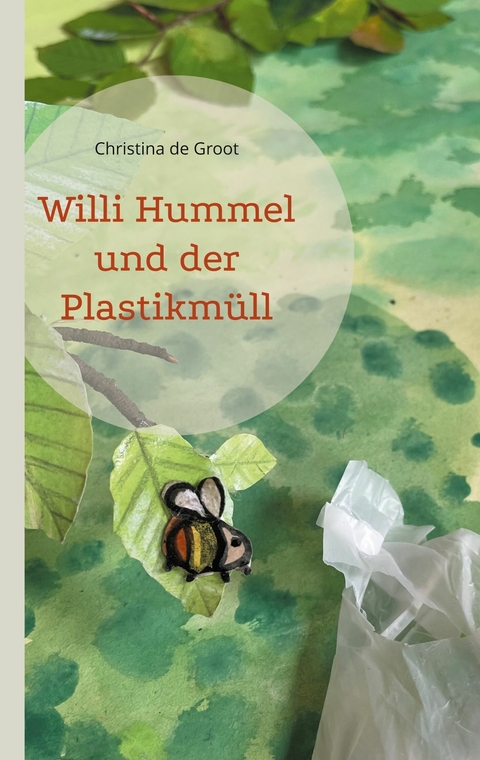 Willi Hummel und der Plastikm&uuml;ll - Christina de Groot