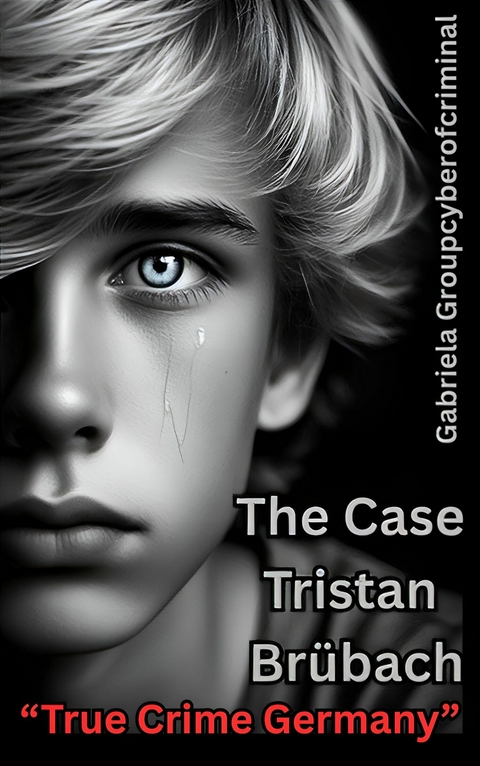 "The Case Tristan Br&uuml;bach" True Crime Germany - Gabriela Groupcyberofcriminal