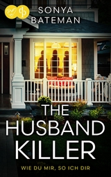 The Husband Killer | Ein packender Psychothriller &uuml;ber Rache und menschliche Abgr&uuml;nde - Sonya Bateman