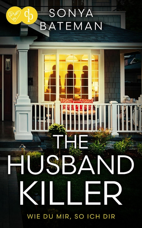 The Husband Killer | Ein packender Psychothriller &uuml;ber Rache und menschliche Abgr&uuml;nde - Sonya Bateman