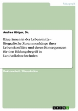 B&auml;uerinnen in der Lebensmitte - Biografische Zusammenh&auml;nge ihrer Lebenskonflikte und deren Konsequenzen f&uuml;r den Bildungsbegriff in Landvolkshochschulen -  Andrea H&ouml;tger,  Dr.