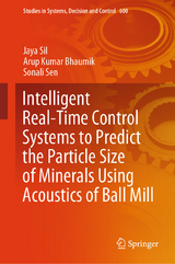 Intelligent Real-Time Control Systems to Predict the Particle Size of Minerals Using Acoustics of Ball Mill -  Jaya Sil,  Arup Kumar Bhaumik,  Sonali Sen