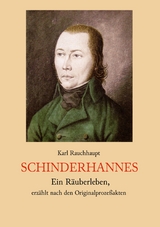 Schinderhannes - Ein R&auml;uberleben, erz&auml;hlt nach den Originalproze&szlig;akten - Karl Rauchhaupt