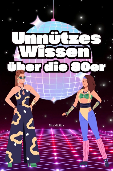 Unn&uuml;tzes Wissen &uuml;ber die 80er - Mia Mirillia