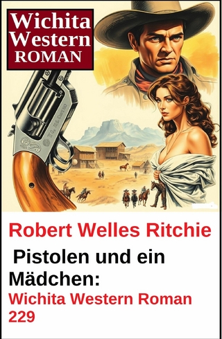 Pistolen und ein Mädchen: Wichita Western Roman 229