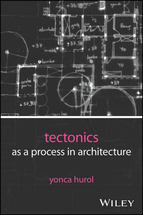 Tectonics as a Process in Architecture - Yonca Hurol