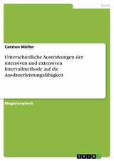 Unterschiedliche Auswirkungen der intensiven und extensiven Intervallmethode auf die Ausdauerleistungsf&auml;higkeit - Carsten M&uuml;ller