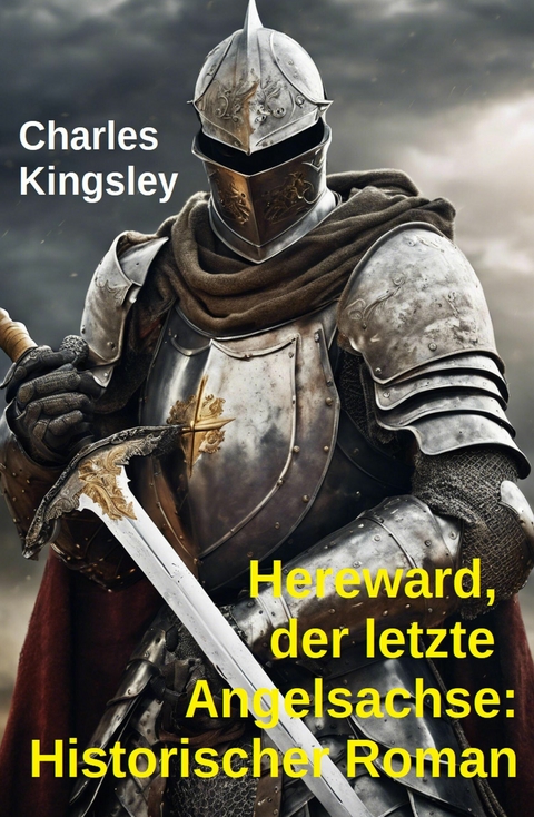 Hereward, der letzte Angelsachse: Historischer Roman -  Charles Kingsley