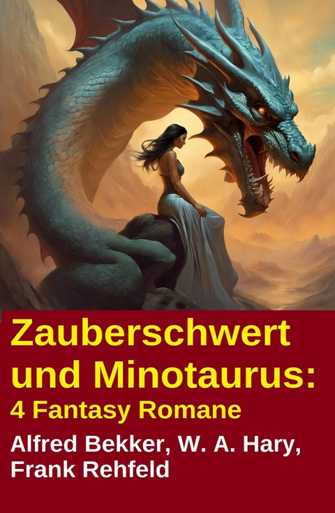 Zauberschwert und Minotaurus: 4 Fantasy Romane -  Alfred Bekker,  Frank Rehfeld,  W. A. Hary