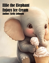 Ellie the Elephant Enjoys Ice Cream - Kelly Johnson