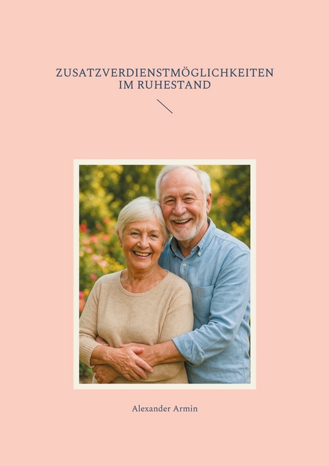 Zusatzverdienstm&ouml;glichkeiten im Ruhestand -  Alexander Armin