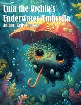Uma the Urchin's Underwater Umbrella - Kelly Johnson
