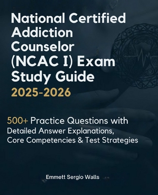 National Certified Addiction Counselor (NCAC I) Exam Study Guide 2025-2026