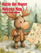 Marlo the Moose Makes a Map - Kelly Johnson