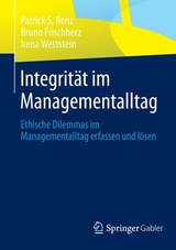 Integrit&auml;t im Managementalltag - Patrick S. Renz, Bruno Frischherz, Irena Wettstein