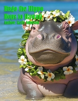Hugo the Hippo Hops to Hawaii - Kelly Johnson