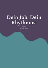 Dein Job, Dein Rhythmus! - Nicole Jung