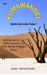 Der Klimawandel - Wahrheit oder Fake -  Bernd Hauke