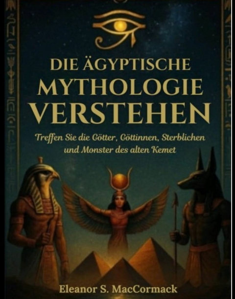 Die ägyptische Mythologie verstehen -  Eleanor S. MacCormack