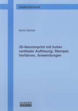 3D-Nanoimprint mit hoher vertikaler Aufl&ouml;sung: Stempel, Verfahren, Anwendungen - Martin Bartels