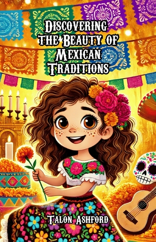 Discovering the Beauty of Mexican Traditions