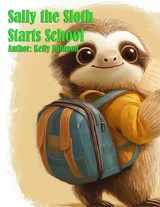 Sally the Sloth Starts School - Kelly Johnson
