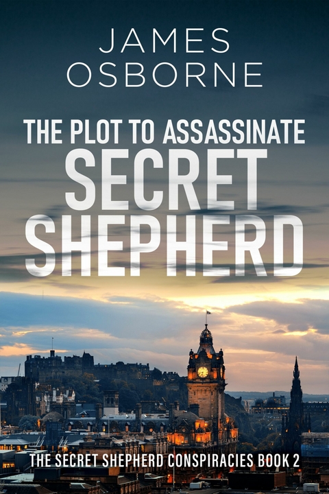 The Plot to Assassinate Secret Shepherd -  James Osborne