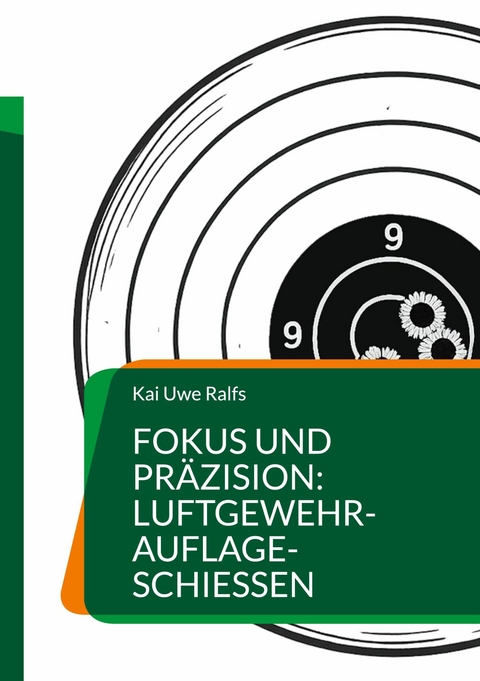 Fokus und Pr&auml;zision: Luftgewehr-Auflage-Schie&szlig;en - Kai Uwe Ralfs