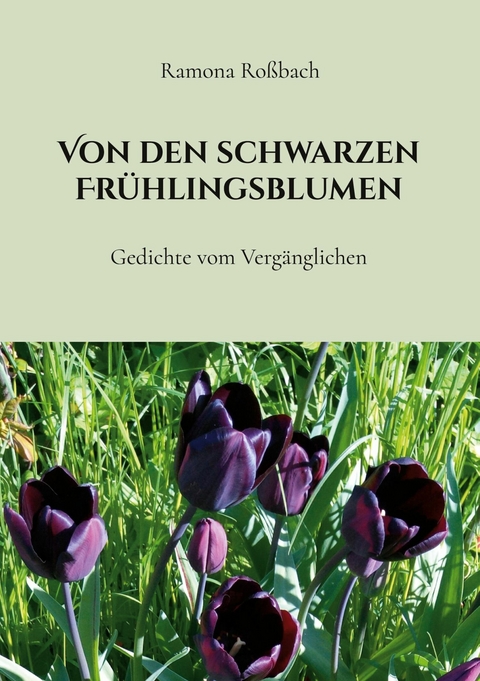 Von den schwarzen Fr&uuml;hlingsblumen - Ramona Ro&szlig;bach